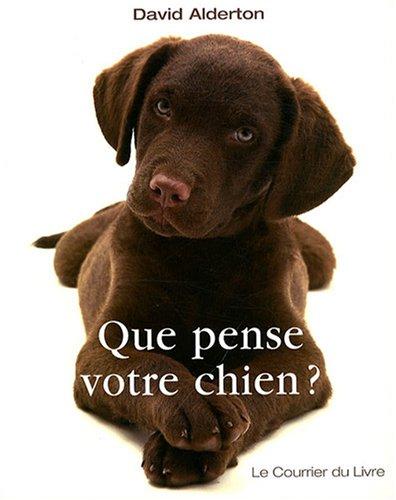 Que pense votre chien ? : comprendre le meilleur ami de l'homme