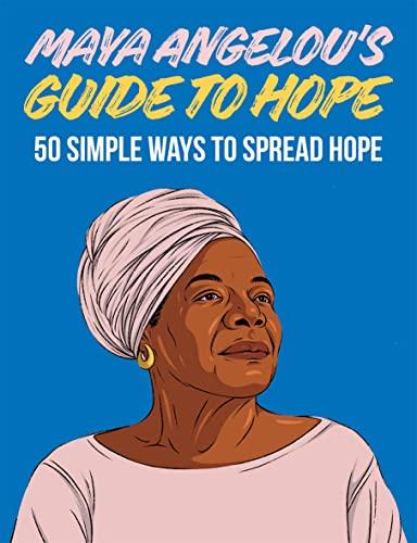 Maya Angelou's Guide to Hope: 50 Simple Ways to Spread Hope