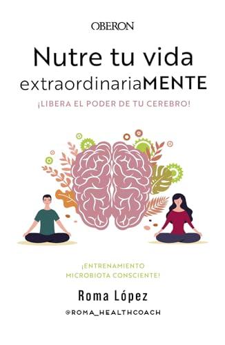 Nutre tu vida extraordinariaMENTE. Libera el poder de tu cerebro: Entrenamiento de Microbiota Consciente (Libros singulares)