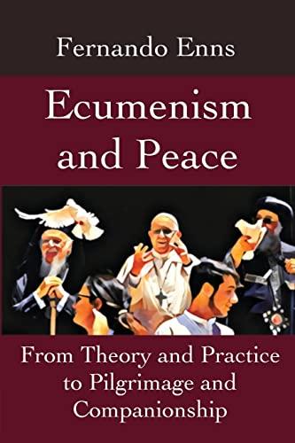 Ecumenism and Peace: From Theory and Practice to Pilgrimage and Companionship