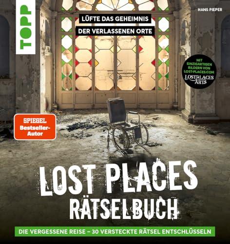 Lost Places Rätselbuch – Die vergessene Reise. Lüfte die Geheimnisse echter verlassenen Orte!: Mit 30 Escape-Room-Rätseln und einzigartigen Fotografien eines professionellen Urban Exploration Teams