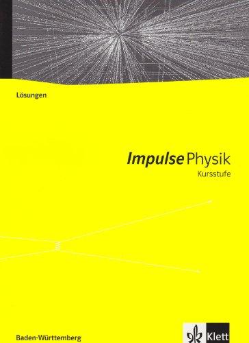 Impulse Physik. Kursstufe. Lösungen zum Schülerbuch 11./12. Schuljahr. G8. Baden-Württemberg