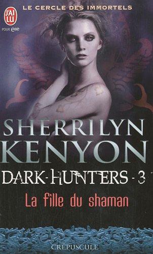 Le cercle des immortels. Dark hunters. Vol. 3. La fille du shaman