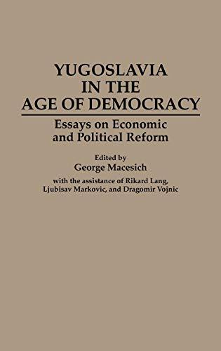 Yugoslavia in the Age of Democracy: Essays on Economic and Political Reform (Contributions in Philosophy: 49)