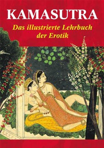 Kamasutra: Das illustrierte Lehrbuch der Erotik