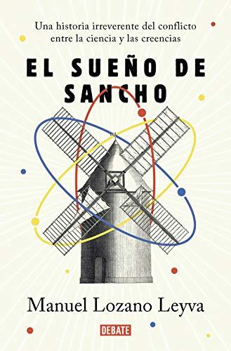 El sueño de Sancho: Un historia irreverente del conflicto entre la ciencia y las creencias (Ciencia y Tecnología)