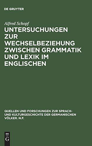 Untersuchungen zur Wechselbeziehung zwischen Grammatik und Lexik im Englischen (Quellen und Forschungen zur Sprach- und Kulturgeschichte der germanischen Völker. N.F., 32, Band 32)