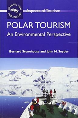 Polar Tourism: An Environmental Perspective (Aspects of Tourism)