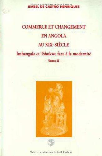 Commerce et changement en Angola au XIXe siècle : Imbangala et Tshokwe face à la modernité. Vol. 2