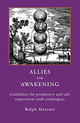 ALLIES FOR AWAKENING: Guidelines for productive and safe experiences with entheogens