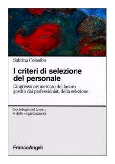 I criteri di selezione del personale. L'ingresso nel mercato del lavoro gestito dai professionisti della selezione