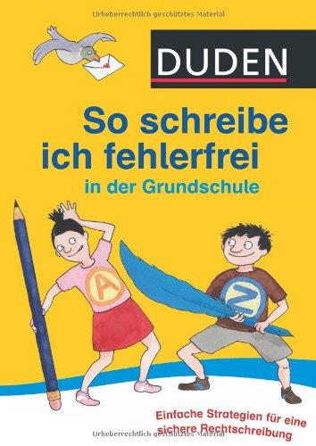 Duden - So schreibe ich fehlerfrei in der Grundschule: Einfache Strategien für eine sichere Rechtschreibung