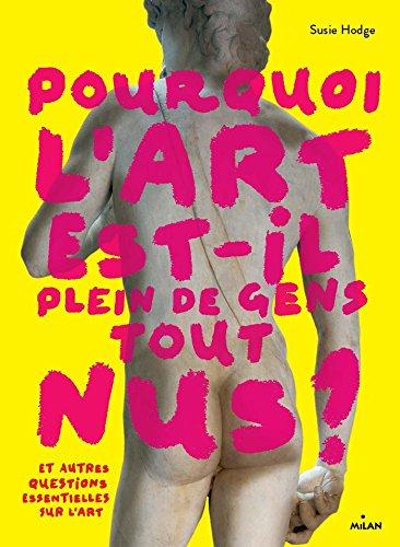 Pourquoi l'art est-il plein de gens tout nus ? : et autres questions essentielles sur l'art...