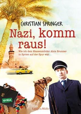 Nazi, komm raus! Wie ich dem Massenmörder Alois Brunner in Syrien auf der Spur war: Wie ich dem MassenmÃ¶rder Alois Brunner in Syrien auf der Spur war