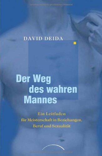 Der Weg des wahren Mannes: Ein Leitfaden für Meisterschaft in Beziehungen, Beruf und Sexualität