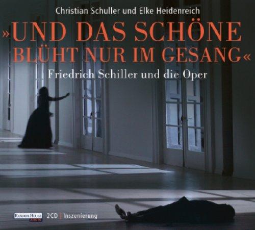 Und das Schöne blüht nur im Gesang: Friedrich Schiller und die Oper