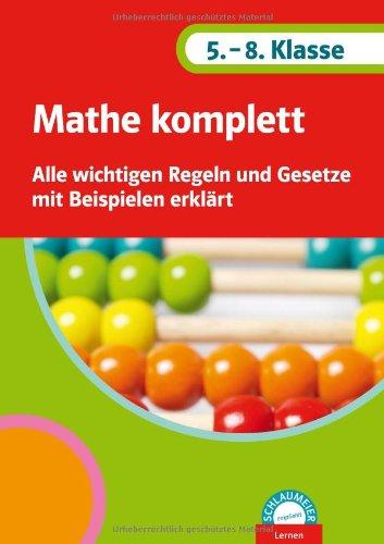 Mathe komplett 5.-8. Klasse: Alle wichtigen Regeln und Gesetze mit Beispielen erklärt