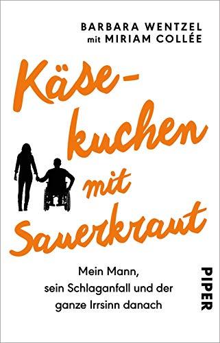 Käsekuchen mit Sauerkraut: Mein Mann, sein Schlaganfall und der ganze Irrsinn danach