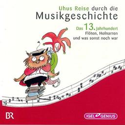 Uhus Reise durch die Musikgeschichte - Das 13. Jahrhundert: Flöten, Hofnarren und was sonst noch war