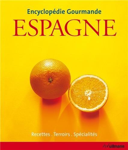 Encyclopédie Gourmande Espagne- Recettes, Terroirs, Spécialités