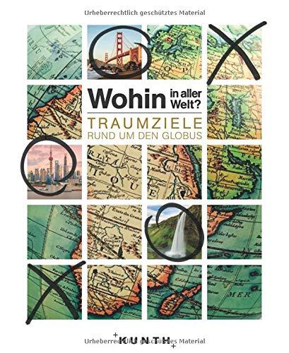 Wohin in aller Welt – Traumziele rund um den Globus (KUNTH Bildbände/Illustrierte Bücher)