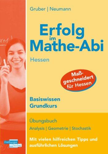 Erfolg im Mathe-Abi Hessen Basiswissen Grundkurs: Übungsbuch Analysis, Geometrie und Stochastik mit vielen hilfreichen Tipps und ausführlichen Lösungen