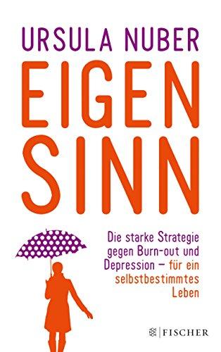 Eigensinn: Die starke Strategie gegen Burn-out und Depression - und für ein selbstbestimmtes Leben (Fischer Paperback)