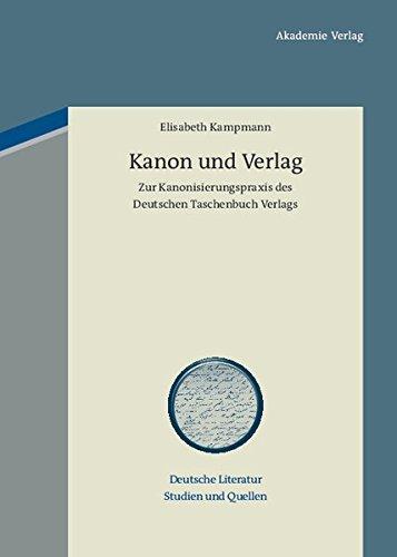 Kanon und Verlag: Zur Kanonisierungspraxis des Deutschen Taschenbuch Verlags (Deutsche Literatur. Studien und Quellen, Band 5)