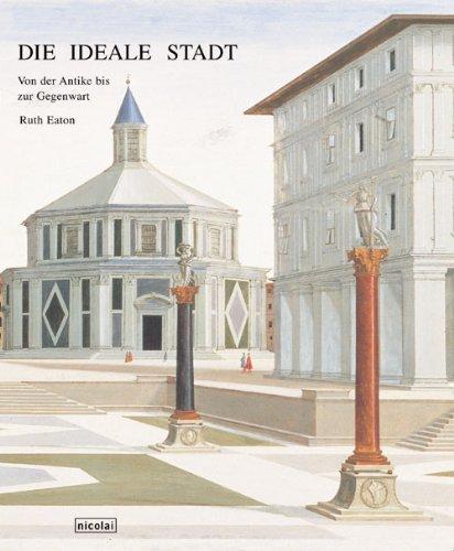 Die ideale Stadt: Von der Antike bis zur Gegenwart