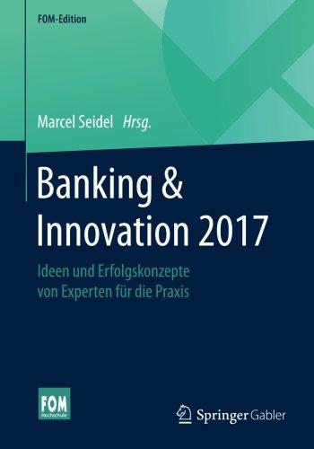 Banking & Innovation 2017: Ideen und Erfolgskonzepte von Experten für die Praxis (FOM-Edition)