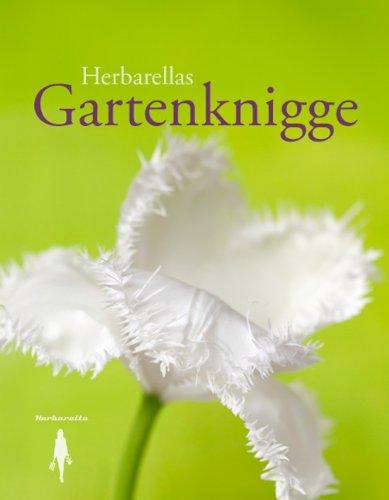 Herbarellas Gartenknigge: Fragen der Etikette in Gartenangelegenheiten - Vademecum wider Gartenirrtümer - Goldige Regeln im Umgang mit Blumen