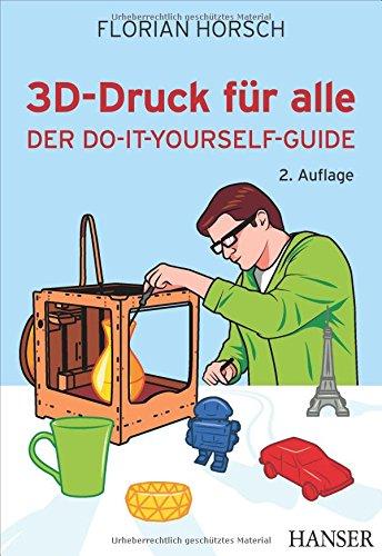 3D-Druck für alle: Der Do-it-yourself-Guide