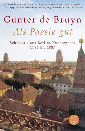 Als Poesie gut:  Schicksale aus Berlins Kunstepoche - 1786 bis 1807