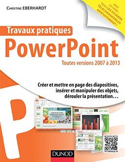 Travaux pratiques avec PowerPoint : toutes versions 2007 à 2013