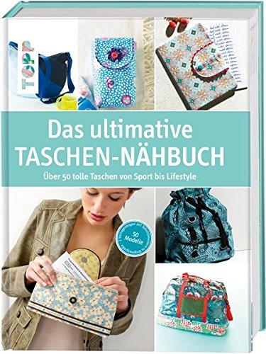 Das ultimative Taschen-Nähbuch: Über 50 tolle Taschen von Sport bis Lifestyle