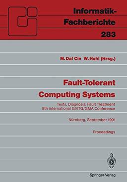 Fault-Tolerant Computing Systems: Tests, Diagnosis, Fault Treatment (Informatik-Fachberichte) (English and German Edition): Tests, Diagnosis, Fault ... (Informatik-Fachberichte, 283, Band 283)