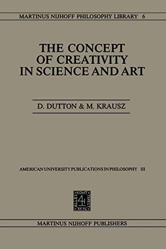 The Concept of Creativity in Science and Art (Martinus Nijhoff Philosophy Library) (Martinus Nijhoff Philosophy Library, 6, Band 6)