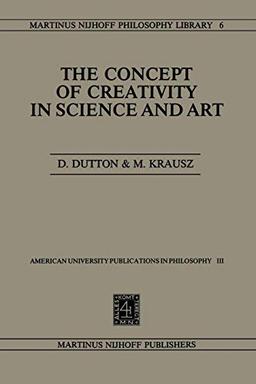 The Concept of Creativity in Science and Art (Martinus Nijhoff Philosophy Library) (Martinus Nijhoff Philosophy Library, 6, Band 6)