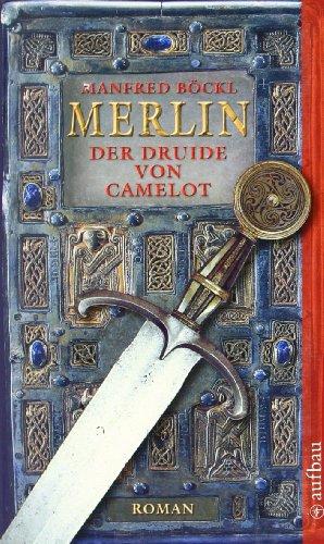 Merlin. Der Druide von Camelot: Roman