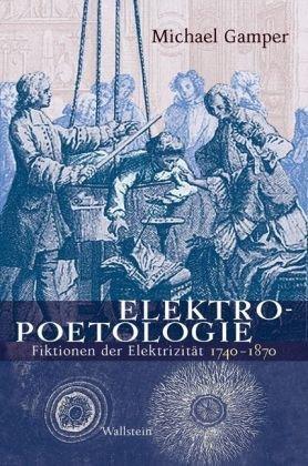 Elektropoetologie: Fiktionen der Elektrizität. 1740-1870