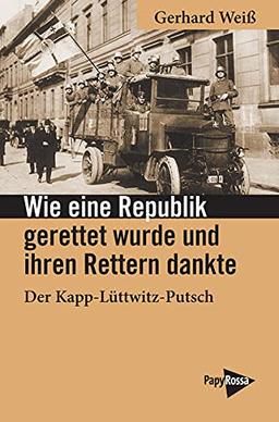 Wie eine Republik gerettet wurde und ihren Rettern dankte: Der Kapp-Lüttwitz-Putsch (Neue Kleine Bibliothek)