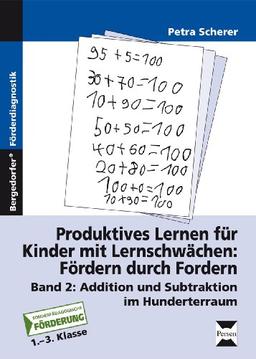 Produktives Lernen für Kinder mit Lernschwächen. Fördern durch Fordern. Band 2: Addition und Subtraktion im Hunderterraum