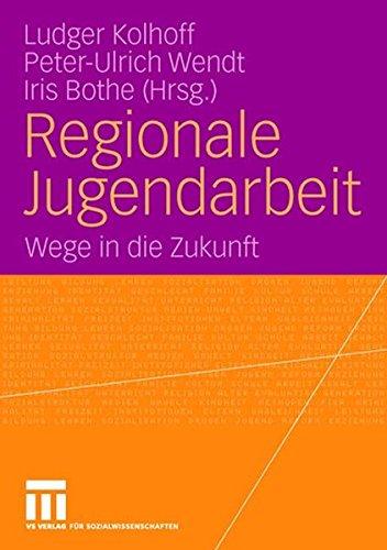 Regionale Jugendarbeit: Wege in die Zukunft (German Edition)