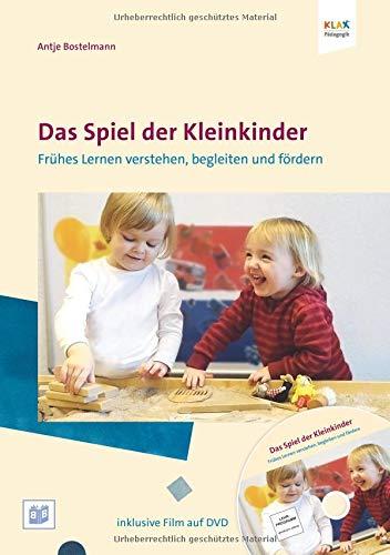 Das Spiel der Kleinkinder: Früher Lernen verstehen, begleiten und fördern