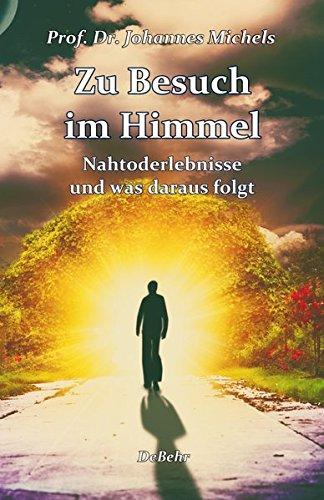 Zu Besuch im Himmel - Nahtoderlebnisse und was daraus folgt - Erweitere Neuausgabe