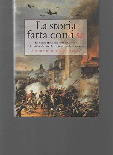 La storia fatta con i se. Se Napoleone avesse vinto a Waterloo e altri eventi che avrebbero potuto cambiare il mondo (Saggi stranieri)