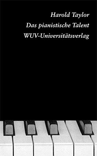 Das pianistische Talent: Ein neuer Weg zum künstlerischen Klavierspiel auf Basis der Lehren von F. Matthias Alexander und Raymond Thiberge