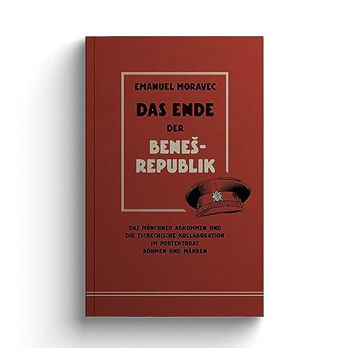 Das Ende der Beneš-Republik: Das Münchener Abkommen und die tschechische Kollaboration im Protektorat Böhmen und Mähren