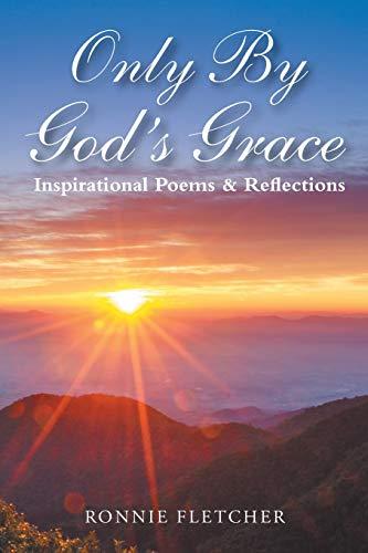 Only by God'S Grace: Inspirational Poems & Reflections