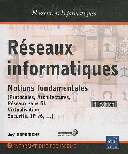 Réseaux informatiques : notions fondamentales : protocoles, architectures, réseaux sans fil, virtualisation, sécurité, IP v6,...